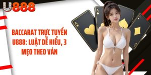 Baccarat Trực Tuyến U888: Luật Dễ Hiểu, 3 Mẹo Theo Ván