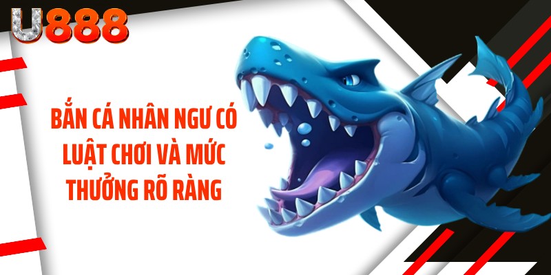 Bắn cá Nhân Ngư có luật chơi và mức thưởng rõ ràng