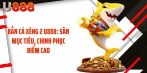 Bắn Cá Xèng 2 U888: Săn Mục Tiêu, Chinh Phục Điểm Cao
