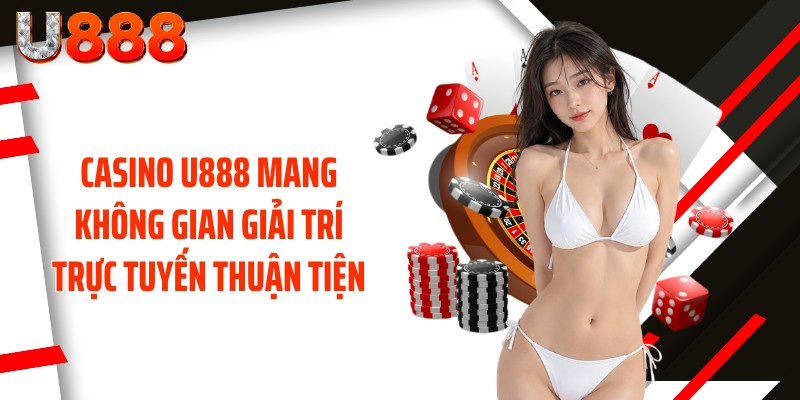 Casino U888 mang không gian giải trí trực tuyến thuận tiện