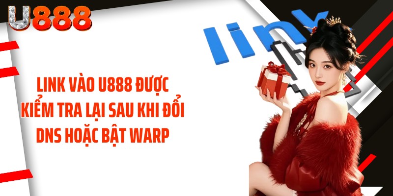 Link Vào U888 được kiểm tra lại sau khi đổi DNS hoặc bật WARP