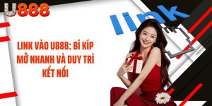 Link Vào U888: Bí Kíp Mở Nhanh Và Duy Trì Kết Nối