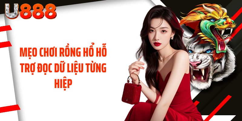 Mẹo chơi Rồng Hổ hỗ trợ đọc dữ liệu từng hiệp