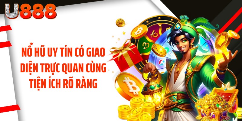 Nổ hũ uy tín có giao diện trực quan cùng tiện ích rõ ràng