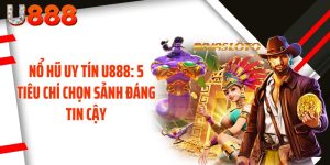 Nổ Hũ Uy Tín U888: 5 Tiêu Chí Chọn Sảnh Đáng Tin Cậy