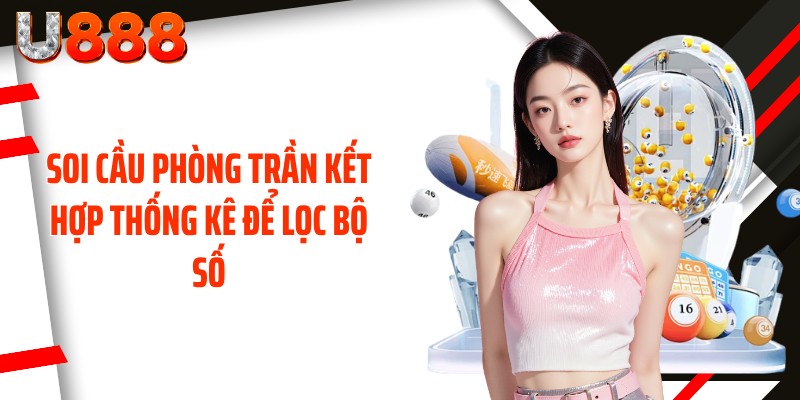 Soi cầu phòng trần kết hợp thống kê để lọc bộ số