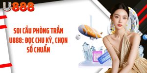 Soi Cầu Phòng Trần U888: Đọc Chu Kỳ, Chọn Số Chuẩn