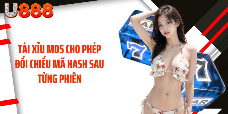 Tài xỉu MD5 cho phép đối chiếu mã Hash sau từng phiên