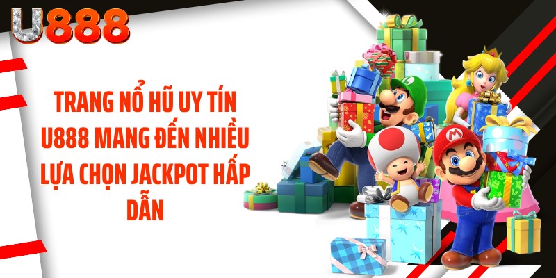 Trang nổ hũ uy tín U888 mang đến nhiều lựa chọn jackpot hấp dẫn