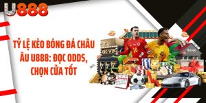 Tỷ Lệ Kèo Bóng Đá Châu Âu U888: Đọc Odds, Chọn Cửa Tốt